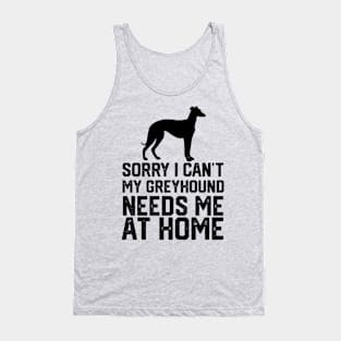 funny sorry i can't my greyhound needs me at home Tank Top